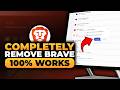 How To Completely Remove Brave Browser (𝟮𝟬𝟮𝟲) | 100% WORKS | NO Yapping, To The Point! | FAST & EASY