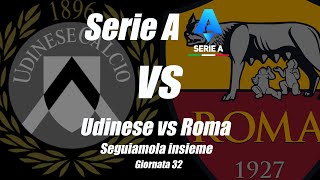 UDINESE vs ROMA - SERIE A | GIORNATA 32 [ DIRETTA ] LIVE cronaca e campo 3D - Inizio ore 18