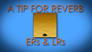 A Tip for Reverb - ERs & LRs