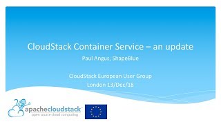 An update on the CloudStack container service - Paul Angus | CSEUG London Dec/2018