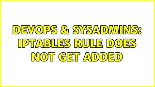DevOps & SysAdmins: iptables rule does not get added (2 Solutions!!)