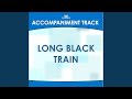 Long Black Train (Low Key Db without Background Vocals)