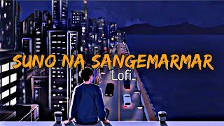 Suno Na Sangemarmar [Lofi flip] | Arijit Singh | Lofi Mix 2022 ❗Audio Lyrics ❗ Rishabh Soni