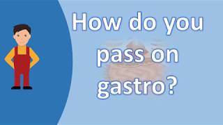 How do you pass on gastro ? | BEST Health FAQs