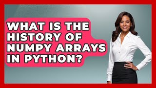 What Is The History Of NumPy Arrays In Python? - Python Code School