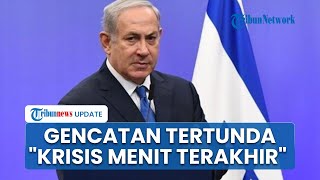 PM Israel Netanyahu Sebut Hamas Berulah Tunda Gencatan Senjata Gaza: Krisis di Menit Terakhir