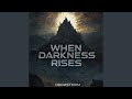 When Darkness Rises