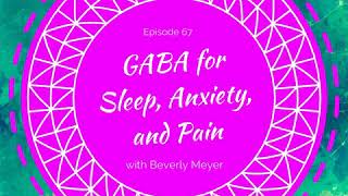 GABA for Sleep, Anxiety, and Pain with Beverly Meyer