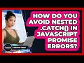 How Do You Avoid Nested .catch() In JavaScript Promise Errors? - JavaScript Toolkit