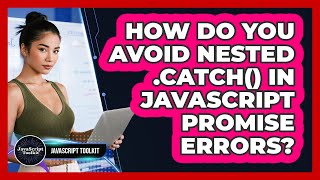 How Do You Avoid Nested .catch() In JavaScript Promise Errors? - JavaScript Toolkit