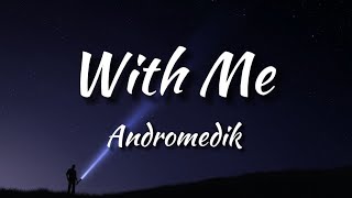 Andromedik - With Me (Lyrics)