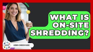 What Is On-Site Shredding? - Admin Career Guide