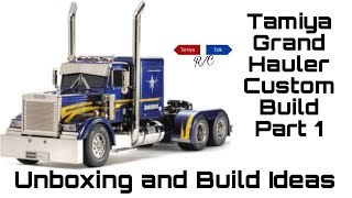 Tamiya Grand Hauler Custom Build Part 1: Unboxing and Builds Ideas