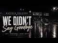 We Didn't Say Goodbye | Noiris