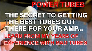 Power Tube Secrets: How to Get The BEST Tubes |  learn from my experience