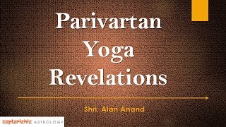 Parivartan Yoga Revelations In Vedic Astrology By Shri.Alan Anand