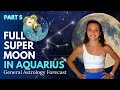 How the Full Moon in Aquarius 2024 Can Set You Free Part 5