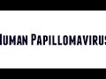 How to Pronounce Human Papillomavirus