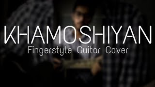 KHAMOSHIYAN - Arijit Singh Solo Fingerstyle Guitar Cover