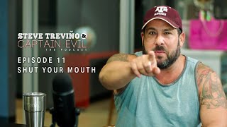 Episode 11 - Shut Your Mouth - Steve Treviño & Captain Evil: The Podcast