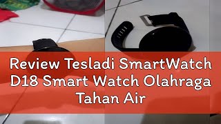 Review Tesladi SmartWatch D18 Smart Watch Olahraga Tahan Air Pria dan Wanita Bluetooth Digital Smar