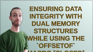 Codereview: Ensuring data integrity with dual memory structures while using the offsetof macro cl...