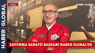 Savunma Sanayii Başkanı İsmail Demir'den Haber Global'e Özel Açıklamalar