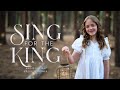 SING FOR THE KING - New Christmas Song to Celebrate the Savior