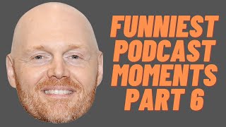 Bill Burr Funniest Podcast Moments Part 6
