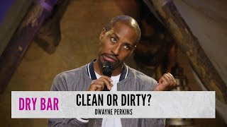 Clean People Vs. Dirty People. Dwayne Perkins