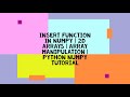 INSERT FUNCTION IN NUMPY | 2D ARRAYS | ARRAY MANIPULATION | PYTHON NUMPY TUTORIAL