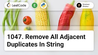1047. Remove All Adjacent Duplicates In String | LeetCode Easy | Python Solution | String, Stack