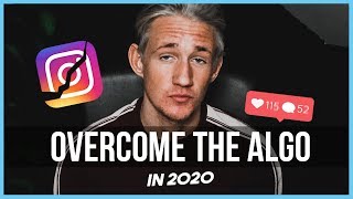 🔥 7 WAYS to OVERCOME the Instagram Algorithm in 2020 [Beat The Algorithm] 🔥