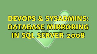 DevOps & SysAdmins: Database Mirroring in SQL Server 2008