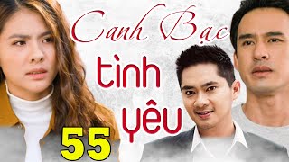 PHIM BỘ VIỆT NAM ĐẶC SẮC NHẤT 2023 - CANH BẠC TÌNH YÊU TẬP 55 | Phim Bộ Tình Cảm Việt Nam Hay 2023