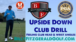 Upside Down Club Drill: Feeling Club Head and Wrist Angles