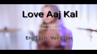 Love Aaj Kal - Shayad (English Version) Pritam, ArijitSingh,with lyrices