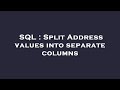 SQL : Split Address values into separate columns