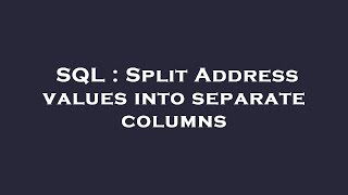 SQL : Split Address values into separate columns