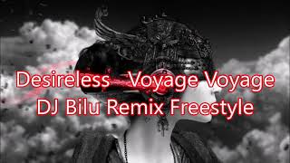 Desireless   Voyage Voyage DJ Bilu Remix Freestyle