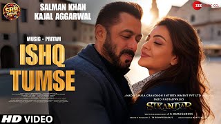 Sikandar Movie Song - Ishq Tumse | Salman Khan, Kajal Aggarwal, Rashmika Mandanna | Sikandar Songs