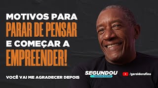 #SEGUNDOU - MOTIVOS PARA PARAR DE PENSAR E COMEÇAR A EMPREENDER!