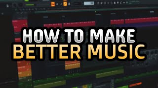 How to Get Better at Making Music