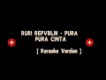 Ruri Repvblik - Pura Pura Cinta [Karaoke]