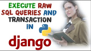 HOW TO EXECUTE RAW SQL QUERIES IN DJANGO || TRANSACTION | Ep-36