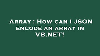 Array : How can I JSON encode an array in VB.NET?