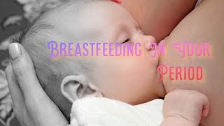 Breastfeeding In Your Period: Tips And Advice For New Moms