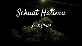 Last Child -Sekuat Hatimu [lirik] officiall