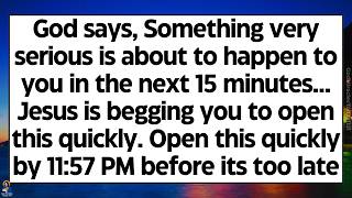 🧾God says, something very serious is about to happen to you in the next 15 minutes. Jesus is begging
