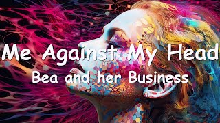 Bea and her Business – Me Against My Head (Lyrics) 💗♫